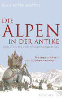 Die Alpen in der Antike : Von &Ouml;tzi bis zur V&ouml;lkerwanderung. Mit einem Nachwort von Christoph Ransmayr （2. Aufl. 2017. 208 S. 210.00 mm）