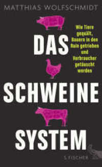 Das Schweinesystem : Wie Tiere gequält, Bauern in den Ruin getrieben und Verbraucher getäuscht werden （1. Auflage. 2016. 240 S. 215.00 mm）