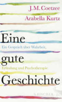 Eine gute Geschichte : Ein Gespräch über Wahrheit, Erfindung und Psychotherapie （1. Auflage. 2016. 256 S. 210.00 mm）