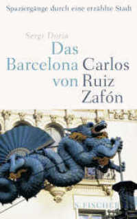 Das Barcelona von Carlos Ruiz Zafón : Spaziergänge durch eine erzählte Stadt （1. Auflage. 2013. 288 S. 8 Stadtpläne mit Routen. 198.00 mm）