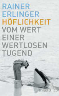 Höflichkeit : Vom Wert einer wertlosen Tugend （1. Auflage. 2016. 352 S. 210.00 mm）