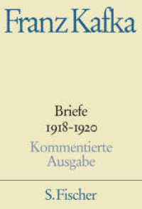 カフカ書簡集　第４巻：1918-1920年（手稿版：テクスト・注解）<br>Briefe, Kommentierte Ausgabe. 4 1918-1920 (Werke in Einzelbänden in den Fassungen der Handschriften 10) （2. Aufl. 2013. 822 S. m. Abb. 220 mm）