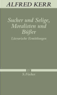 アルフレート・ケル著作集第４巻<br>Sucher und Selige. Moralisten und Büßer : Literarische Ermittlungen (Werke in Einzelbänden Bd.4) （1. Auflage. 2009. 519 S. 190.00 mm）