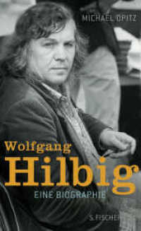 Wolfgang Hilbig : Eine Biographie （1. Auflage. 2017. 672 S. 220.00 mm）