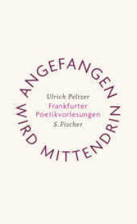 Angefangen wird mittendrin : Frankfurter Poetikvorlesungen （1. Auflage. 2011. 176 S. 209.00 mm）