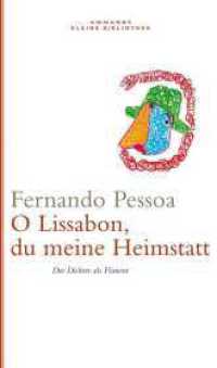 O Lissabon, du meine Heimstatt : Der Dichter als Flaneur. Eine Sammlung von Pessoas schönsten Texten im Angesicht seiner Stadt. (Ammanns Kleine Bibliothek 6) （1. Auflage. 2009. 128 S. m. Illustr. v.  Julio Pomar. 179.00 mm）