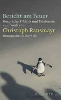 Bericht am Feuer : Gespräche, E-Mails und Telefonate zum Werk von Christoph Ransmayr （1. Auflage. 2014. 320 S. 206.00 mm）