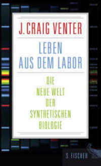 Leben aus dem Labor : Die neue Welt der synthetischen Biologie （1. Auflage. 2014. 304 S. 208.00 mm）