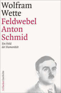 Feldwebel Anton Schmid : Ein Held der Humanität (S. Fischer Geschichte) （2. Aufl. 2013. 320 S. 220.00 mm）