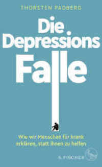 Die Depressions-Falle : Wie wir Menschen f&uuml;r krank erkl&auml;ren, statt ihnen zu helfen （2. Aufl. 2021. 272 S. 210.00 mm）