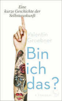 Bin ich das? : Eine kurze Geschichte der Selbstauskunft （2. Aufl. 2021. 192 S. 1 s/w-Abbildung. 210.00 mm）