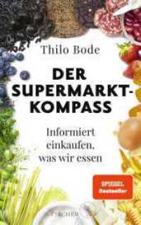 Der Supermarkt-Kompass : Informiert einkaufen, was wir essen （3. Aufl. 2023. 320 S. Mit 20 sw-Abbildungen. 215.00 mm）
