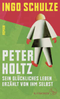 Peter Holtz : Sein glückliches Leben erzählt von ihm selbst. Roman. Ausgezeichnet mit dem Rheingau Literaturpreis 2017