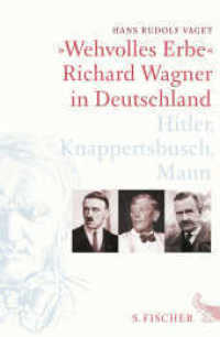 "Wehvolles Erbe" : Richard Wagner in Deutschland. Hitler, Knappertsbusch, Mann （2. Aufl. 2018. 560 S. 219.00 mm）