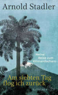 Am siebten Tag flog ich zurück : Meine Reise zum Kilimandscharo （2. Aufl. 2021. 240 S. 205.00 mm）