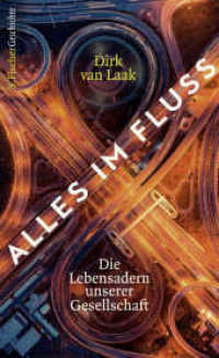 Alles im Fluss : Die Lebensadern unserer Gesellschaft - Geschichte und Zukunft der Infrastruktur (S. Fischer Geschichte) （2. Aufl. 2018. 368 S. 12 s/w im Bildteil. 220.00 mm）
