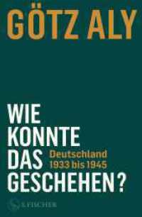 Wie konnte das geschehen? Deutschland 1933 bis 1945 （1. Auflage. 2025. 768 S. 19 s/w-Abbildungen. 220.00 mm）
