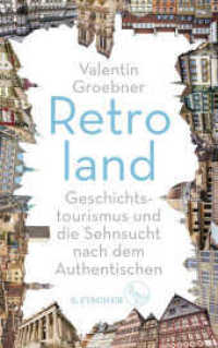 Retroland : Geschichtstourismus und die Sehnsucht nach dem Authentischen （2. Aufl. 2018. 224 S. 15 s/w. 215.00 mm）