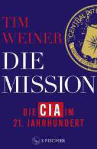 Die Mission : Die CIA im 21. Jahrhundert | 9/11, Snowden, Trump und die Folgen （1. Auflage. 2025. 624 S. 215.00 mm）