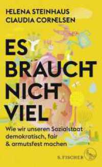 Es braucht nicht viel : Wie wir unseren Sozialstaat demokratisch, fair & armutsfest machen （1. Auflage. 2023. 256 S. 2 s/w-Abbildungen. 210.00 mm）