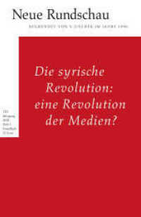 Die syrische Revolution: eine Revolution der Medien? : 129. Jg. / H.1 (Neue Rundschau 2018/1) （1. Auflage. 2018. 320 S. 231.00 mm）