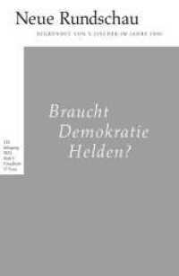 Braucht Demokratie Helden? : Braucht Demokratie Helden? 132. Jg. (Neue Rundschau 2021/1)