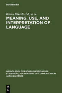 Meaning, Use, and Interpretation of Language (Grundlagen der Kommunikation und Kognition / Foundations of Communication and Cognition) （2012. IX, 490 S. 230 mm）