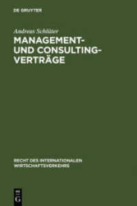 Management- und Consulting-Verträge : Die Vertragstechnik des internationalen Transfers von Betriebsführungs- und Beratungsleistungen (Recht des internationalen Wirtschaftsverkehrs Bd.4) （1987. XXX, 269 S. 205 mm）