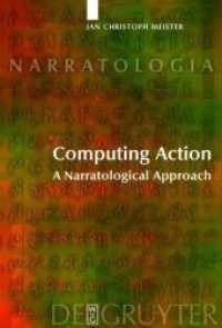 コンピュータ解析による行為論：物語論的アプローチ<br>Computing Action : A Narratological Approach. Habil.-Schr. With a Forew. by Marie-Laure Ryan (Narratologia 2) （2003. 362 S. 32 b/w ill., 8 b/w tbl. 230 mm）
