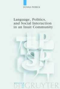 イネイット・コミュニティにおける言語、政治、社会的相互作用<br>Language, Politics, and Social Interaction in an Inuit Communityv (Language, Power and Social Process [LPSP] 8) （Reprint 2013. 2003. XII, 269 S. 6 b/w ill., 3 Maps）