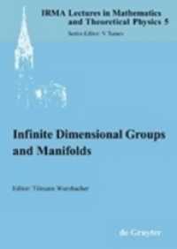 Infinite Dimensional Groups and Manifolds (IRMA Lectures in Mathematics and Theoretical Physics 5) （2004. VIII, 248 S. 240 mm）