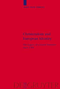 キリスト教とヨーロッパ的アイデンティティ：フランス革命以後の「大きな物語」の遺産<br>Christendom and European Identity : The Legacy of a Grand Narrative since 1789 (Religion and Society Vol.40) （Reprint 2014. 2004. XII, 385 S.）