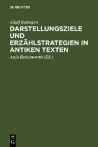 古代のテクストにおける表象の目的と物語の戦略<br>Darstellungsziele und Erzählstrategien in antiken Texten （2006. XI, 629 S. 230 mm）