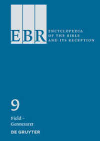 キリスト教とその受容：百科事典（全３０巻）第９巻：Field - Gennesaret<br>Encyclopedia of the Bible and Its Reception (EBR). Volume 9 Field - Gennesaret (Encyclopedia of the Bible and Its Reception (EBR) Volume 9) （2014. XXVIII, 606 S. 20 b/w and 16 col. ill., 2 b/w ld. 240 mm）
