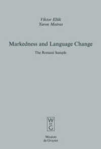 有標性と言語変化：ロマニー語の証拠（言語類型論への経験的アプローチ）<br>Markedness and and Language Change : The Romani Sample (Empirical Approaches to Language Typology [EALT] 32) （2006. 498 S. 4 b/w ill., Numerous tab. 2 maps. 23 cm）