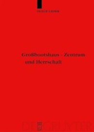 Das Großbootshaus - Zentrum und Herrschaft : Zentralplatzforschung in der nordeuropäischen Archäologie (1.-15. Jahrhundert) (Reallexikon der Germanischen Altertumskunde, Ergänzungsbände) （2006. XI, 448 S. m. zahlr. Abb. 24 cm）