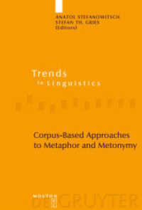 メタファー・メトニミーへのコーパス基盤アプローチ<br>Corpus-Based Approaches to Metaphor and Metonymy (Trends in Linguistics. Studies and Monographs [TiLSM] 171) （2006. VI, 319 S. Numerous fig. and tab. 230 mm）
