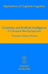 創造性と人工知能：概念融合的アプローチ（認知言語学の応用４）<br>Creativity and Artificial Intelligence, w. CD-ROM : A Conceptual Blending Approach (Applications of Cognitive Linguistics [ACL] 4) （2007. XII, 276 p. 63 b/w ill., 35 b/w tbl. 23 cm）