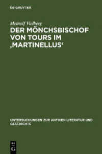 Der Mönchsbischof von Tours im "Martinellus" : Zur Form des hagiographischen Dossiers und seines spätantiken Leitbilds (Untersuchungen zur antiken Literatur und Geschichte 79) （Reprint 2012. 2006. IX, 354 S. 230 mm）