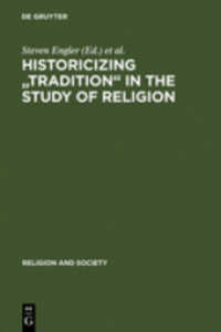 宗教学における「伝統」の歴史化<br>Historicizing 'Tradition' in the Study of Religion (Religion and Society Vol.43) （Reprint 2011. 2005. VI, 395 S. 230 mm）
