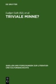 ミンネは陳腐？中世晩期の宮廷恋愛歌語りジャンルにおける習慣化と陳腐化<br>Triviale Minne? : Konventionalität und Trivialisierung in spätmittelalterlichen Minnereden (Quellen und Forschungen zur Literatur- und Kulturgeschichte Bd.40) （Reprint 2012. 2006. VIII, 270 S. m. 24  Abb. 23 cm）
