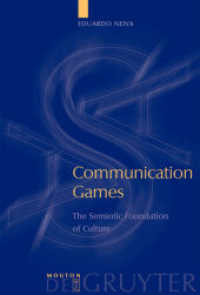 コミュニケーション・ゲーム：文化の記号論的基盤<br>Communication Games : The Semiotic Foundation of Culture (Approaches to Applied Semiotics [AAS] 5) （2007. XI, 306 S. 23 cm）