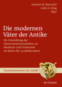 近代における古代学の父達：１９世紀ベルリン学術恊会における古代学の発展<br>Die modernen Väter der Antike : Die Entwicklung der Altertumswissenschaften an Akademie und Universität im Berlin des 19. Jahrhunderts (Transformationen der Antike 1) （2009. IX, 575 S. Figs. 240 mm）