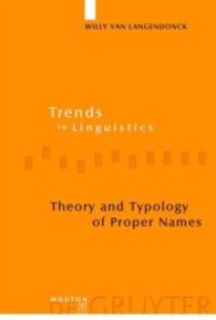 固有名詞の理論と類型論<br>Theory and Typology of Proper Names (Trends in Linguistics. Studies and Monographs [TiLSM] 168) （2007. 394 S. 230 mm）