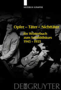 ドイツ語犯罪言説辞典１９４５－５５年<br>Opfer - Täter - Nichttäter : Ein Wörterbuch zum Schulddiskurs 1945-1955 （2007. LXI, 363 S. 230 mm）