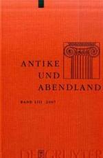 Antike und Abendland Bd.53/2007 : Beiträge zum Verständnis der Griechen und Römer und ihres Nachlebens （2007. 205 S.）