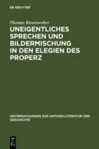 Uneigentliches Sprechen und Bildermischung in den Elegien des Properz : Dissertationsschrift (Untersuchungen zur antiken Literatur und Geschichte Bd.86) （Reprint 2012. 2007. XIV, 446 S. 23 cm）