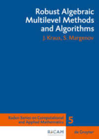 ロバスト法とアルゴリズム<br>Robust Algebraic Multilevel Methods and Algorithms (Radon Series on Computational and Applied Mathematics 5) （2009. X, 246 S. w. figs. 240 mm）