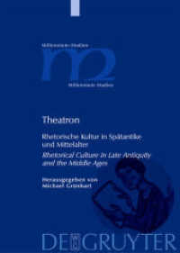 古代後期・中世における弁論文化<br>Theatron : Rhetorische Kultur in Spätantike und Mittelalter / Rhetorical Culture in Late Antiquity and the Middle Ages (Millennium-Studien / Millennium Studies 13) （2007. XIII, 516 S. 240 mm）