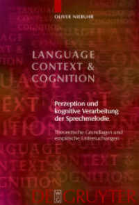 言語旋律の知覚と認知的処理<br>Perzeption und kognitive Verarbeitung der Sprachmelodie : Theoretische Grundlagen und empirische Untersuchungen (Language, Context and Cognition) （2007. X, 430 S. 23 cm）